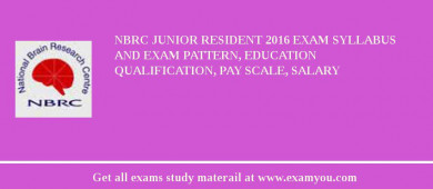 NBRC Junior Resident 2018 Exam Syllabus And Exam Pattern, Education Qualification, Pay scale, Salary