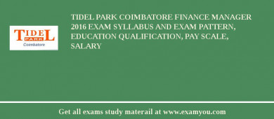 Tidel Park Coimbatore Finance Manager 2018 Exam Syllabus And Exam Pattern, Education Qualification, Pay scale, Salary