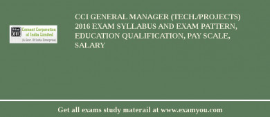 CCI General Manager (Tech./Projects)  2018 Exam Syllabus And Exam Pattern, Education Qualification, Pay scale, Salary