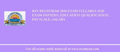RSV Registrar 2018 Exam Syllabus And Exam Pattern, Education Qualification, Pay scale, Salary