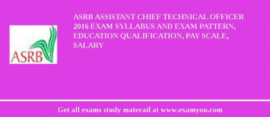ASRB Assistant Chief Technical Officer 2018 Exam Syllabus And Exam Pattern, Education Qualification, Pay scale, Salary