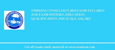 NIMHANS Consultant 2018 Exam Syllabus And Exam Pattern, Education Qualification, Pay scale, Salary