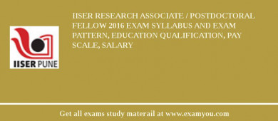 IISER Research Associate / Postdoctoral Fellow 2018 Exam Syllabus And Exam Pattern, Education Qualification, Pay scale, Salary