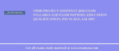 NIMR Project Assistant 2018 Exam Syllabus And Exam Pattern, Education Qualification, Pay scale, Salary