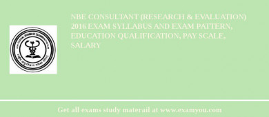 NBE Consultant (Research & Evaluation) 2018 Exam Syllabus And Exam Pattern, Education Qualification, Pay scale, Salary