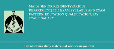 MAIDS Senior Resident (Various Department) 2018 Exam Syllabus And Exam Pattern, Education Qualification, Pay scale, Salary