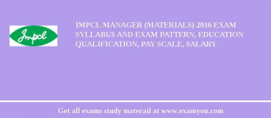 IMPCL Manager (Materials) 2018 Exam Syllabus And Exam Pattern, Education Qualification, Pay scale, Salary