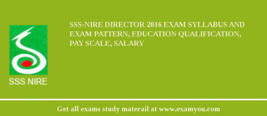 SSS-NIRE Director 2018 Exam Syllabus And Exam Pattern, Education Qualification, Pay scale, Salary