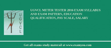 UGVCL Meter Tester 2018 Exam Syllabus And Exam Pattern, Education Qualification, Pay scale, Salary