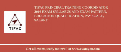 TIFAC Principal Training Coordinator 2018 Exam Syllabus And Exam Pattern, Education Qualification, Pay scale, Salary
