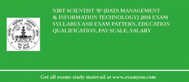 NIRT Scientist ‘B’ (Data Management & Information Technology) 2018 Exam Syllabus And Exam Pattern, Education Qualification, Pay scale, Salary