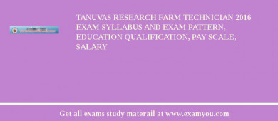 TANUVAS Research Farm Technician 2018 Exam Syllabus And Exam Pattern, Education Qualification, Pay scale, Salary
