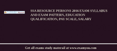 SSA Resource Persons 2018 Exam Syllabus And Exam Pattern, Education Qualification, Pay scale, Salary