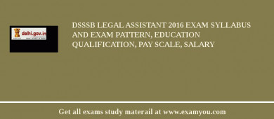 DSSSB Legal Assistant 2018 Exam Syllabus And Exam Pattern, Education Qualification, Pay scale, Salary