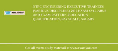 NTPC Engineering Executive Trainees (Various Discipline) 2018 Exam Syllabus And Exam Pattern, Education Qualification, Pay scale, Salary