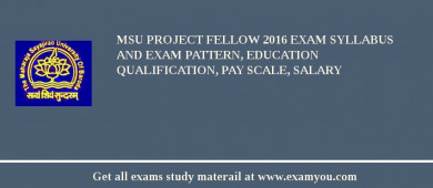 MSU Project Fellow 2018 Exam Syllabus And Exam Pattern, Education Qualification, Pay scale, Salary