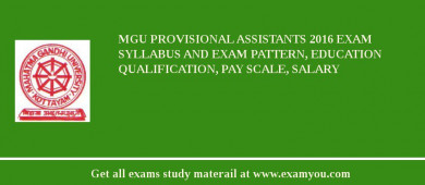 MGU Provisional Assistants 2018 Exam Syllabus And Exam Pattern, Education Qualification, Pay scale, Salary
