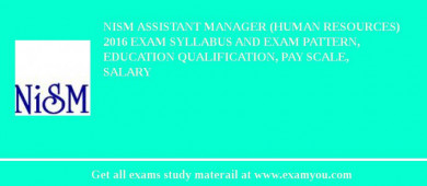 NISM Assistant Manager (Human Resources) 2018 Exam Syllabus And Exam Pattern, Education Qualification, Pay scale, Salary