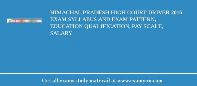 Himachal Pradesh High Court Driver 2018 Exam Syllabus And Exam Pattern, Education Qualification, Pay scale, Salary