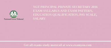 NGT Principal Private Secretary 2018 Exam Syllabus And Exam Pattern, Education Qualification, Pay scale, Salary