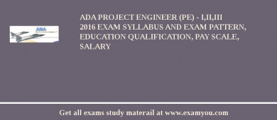 ADA Project Engineer (PE) - I,II,III 2018 Exam Syllabus And Exam Pattern, Education Qualification, Pay scale, Salary