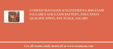 COMFED Manager (Engineering) 2018 Exam Syllabus And Exam Pattern, Education Qualification, Pay scale, Salary