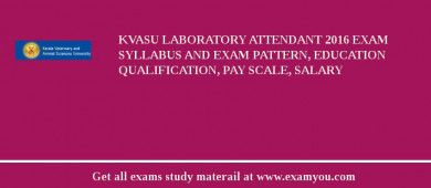 KVASU Laboratory Attendant 2018 Exam Syllabus And Exam Pattern, Education Qualification, Pay scale, Salary