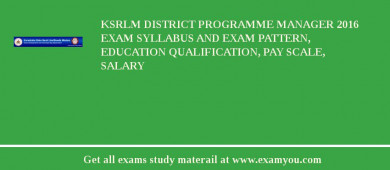 KSRLM District Programme Manager 2018 Exam Syllabus And Exam Pattern, Education Qualification, Pay scale, Salary
