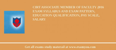CIRT Associate Member of Faculty 2018 Exam Syllabus And Exam Pattern, Education Qualification, Pay scale, Salary