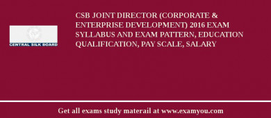 CSB Joint Director (Corporate & Enterprise Development) 2018 Exam Syllabus And Exam Pattern, Education Qualification, Pay scale, Salary