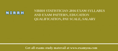 NIRRH Statistician 2018 Exam Syllabus And Exam Pattern, Education Qualification, Pay scale, Salary
