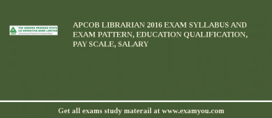 APCOB Librarian 2018 Exam Syllabus And Exam Pattern, Education Qualification, Pay scale, Salary