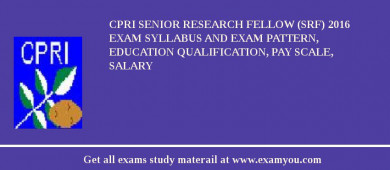 CPRI Senior Research Fellow (SRF) 2018 Exam Syllabus And Exam Pattern, Education Qualification, Pay scale, Salary