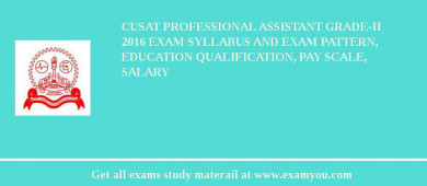CUSAT Professional Assistant Grade-II 2018 Exam Syllabus And Exam Pattern, Education Qualification, Pay scale, Salary