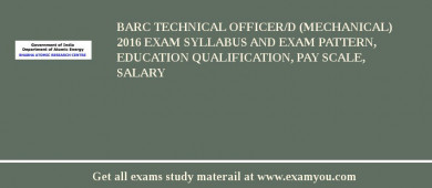 BARC Technical Officer/D (Mechanical) 2018 Exam Syllabus And Exam Pattern, Education Qualification, Pay scale, Salary