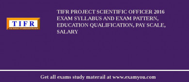 TIFR Project Scientific Officer 2018 Exam Syllabus And Exam Pattern, Education Qualification, Pay scale, Salary