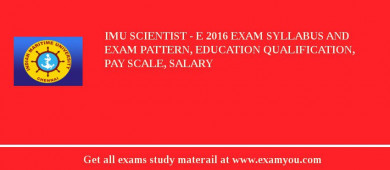 IMU Scientist - E 2018 Exam Syllabus And Exam Pattern, Education Qualification, Pay scale, Salary