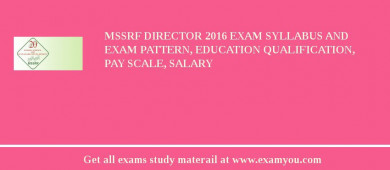 MSSRF Director 2018 Exam Syllabus And Exam Pattern, Education Qualification, Pay scale, Salary