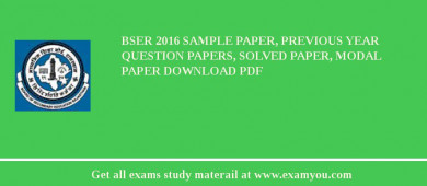 BSER 2018 Sample Paper, Previous Year Question Papers, Solved Paper, Modal Paper Download PDF
