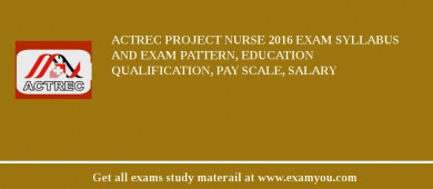 ACTREC Project Nurse 2018 Exam Syllabus And Exam Pattern, Education Qualification, Pay scale, Salary