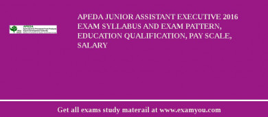APEDA Junior Assistant Executive 2018 Exam Syllabus And Exam Pattern, Education Qualification, Pay scale, Salary