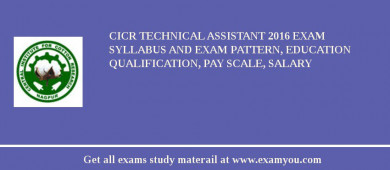 CICR Technical Assistant 2018 Exam Syllabus And Exam Pattern, Education Qualification, Pay scale, Salary