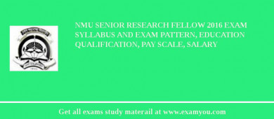 NMU Senior Research Fellow 2018 Exam Syllabus And Exam Pattern, Education Qualification, Pay scale, Salary