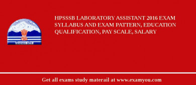 HPSSSB Laboratory Assistant 2018 Exam Syllabus And Exam Pattern, Education Qualification, Pay scale, Salary