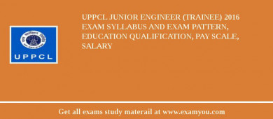 UPPCL Junior Engineer (Trainee) 2018 Exam Syllabus And Exam Pattern, Education Qualification, Pay scale, Salary