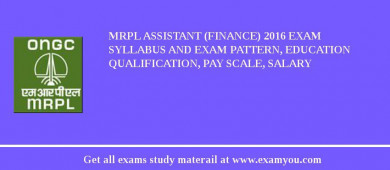 MRPL Assistant (Finance) 2018 Exam Syllabus And Exam Pattern, Education Qualification, Pay scale, Salary