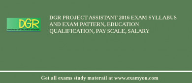 DGR Project Assistant 2018 Exam Syllabus And Exam Pattern, Education Qualification, Pay scale, Salary