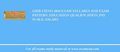 OIDB Steno 2018 Exam Syllabus And Exam Pattern, Education Qualification, Pay scale, Salary