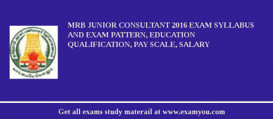 MRB Junior Consultant 2018 Exam Syllabus And Exam Pattern, Education Qualification, Pay scale, Salary