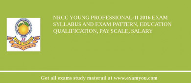 NRCC Young Professional-II 2018 Exam Syllabus And Exam Pattern, Education Qualification, Pay scale, Salary